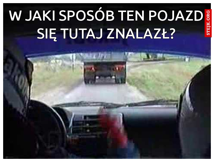 W jaki sposób ten pojazd się tutaj znalazł?