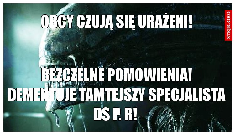 Obcy czują się urażeni!