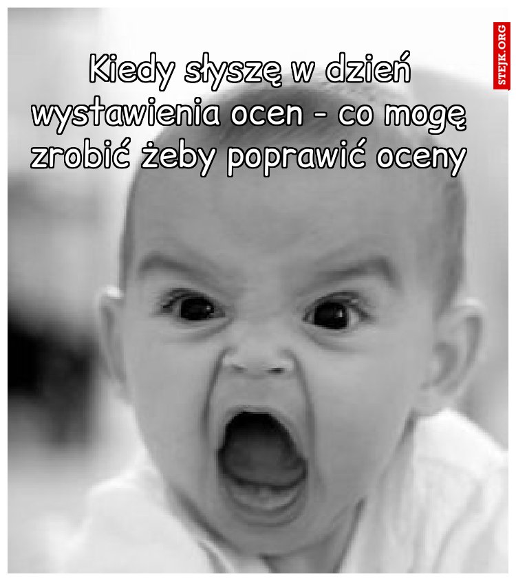 Kiedy słyszę w dzień wystawienia ocen - co mogę zrobić żeby poprawić oceny