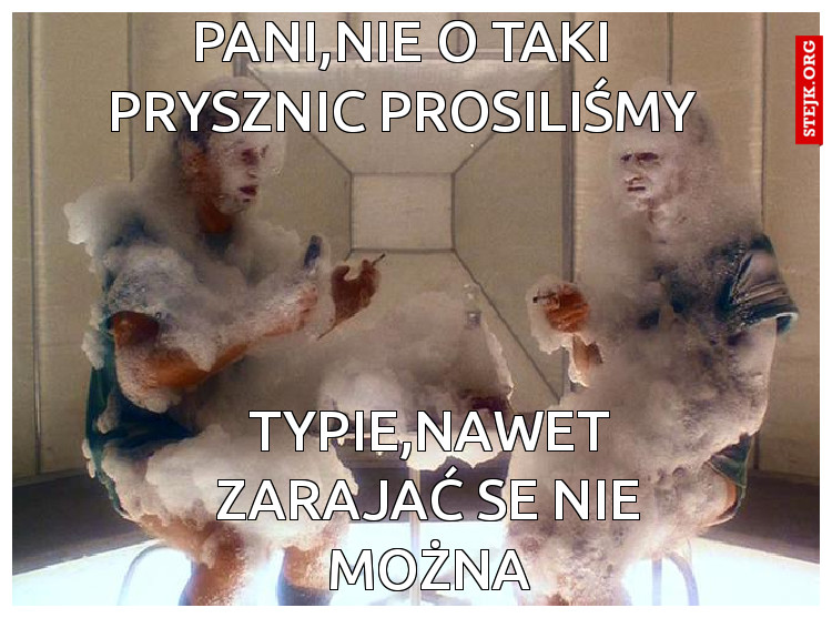 Pani,nie o taki prysznic prosiliśmy