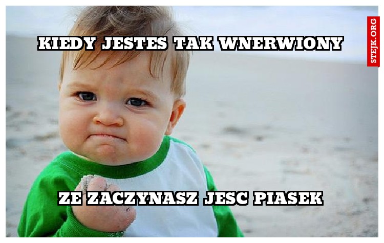 Kiedy jestes tak wnerwiony
