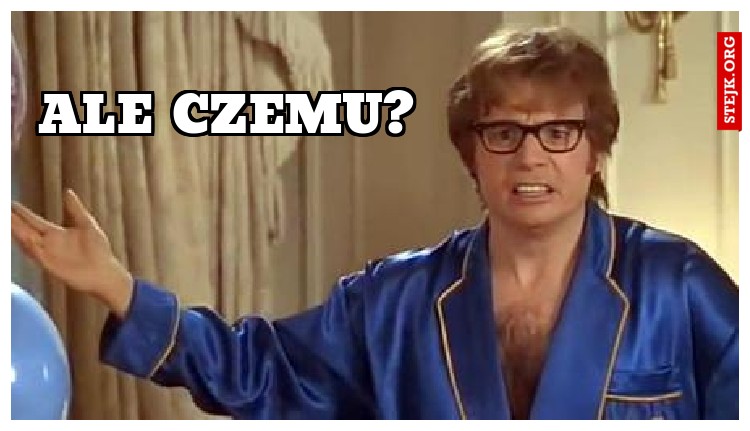 Ale czemu?