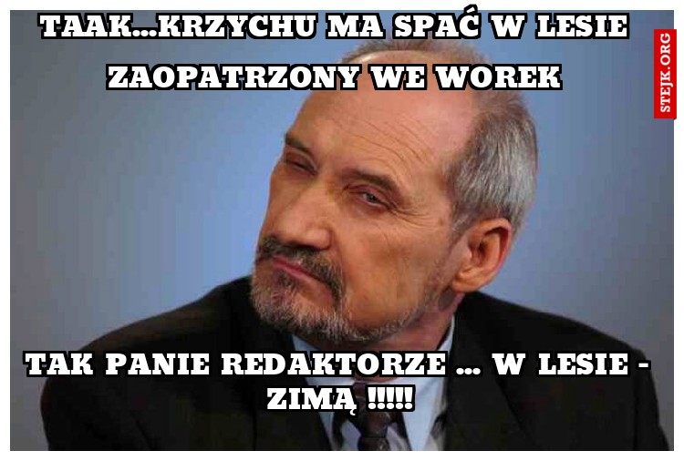 Taak...Krzychu ma spać w lesie