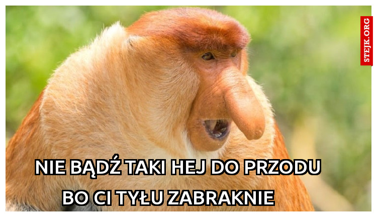Nie bądź taki hej do przodu