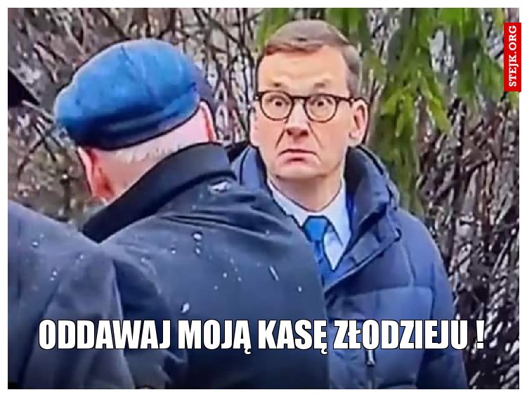 Oddawaj moją kasę złodzieju !