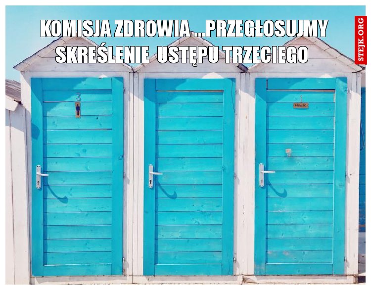 Komisja zdrowia ...przegłosujmy skreślenie  ustępu trzeciego 