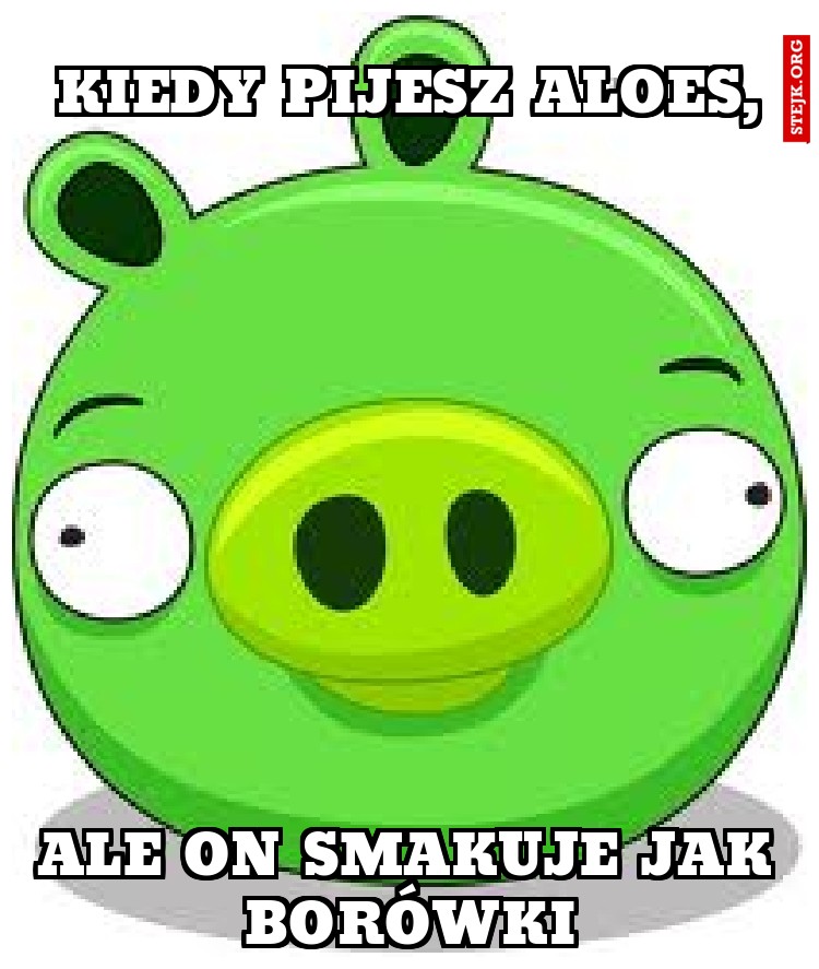 Kiedy pijesz aloes,