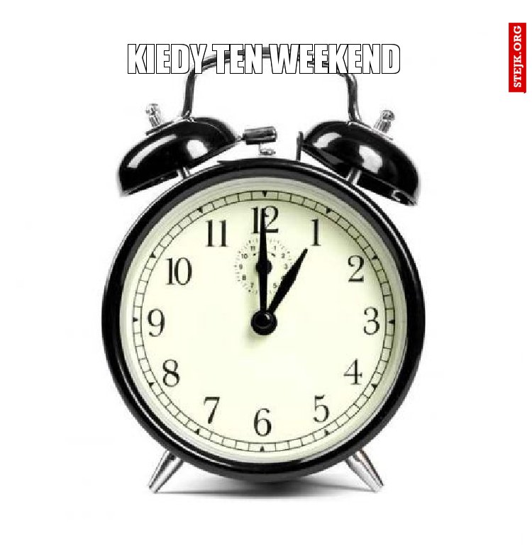 Kiedy ten weekend