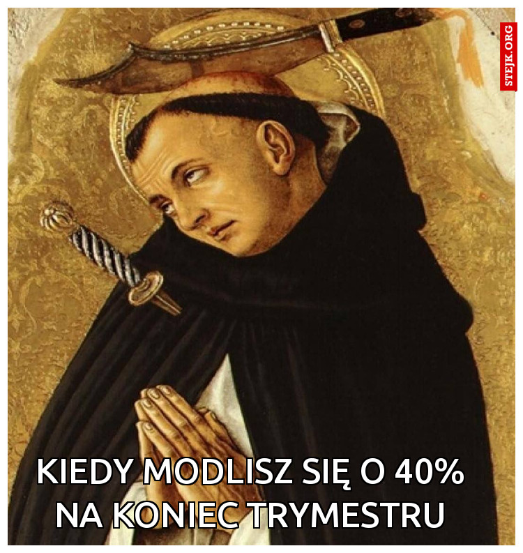 Kiedy modlisz się o 40% na koniec trymestru