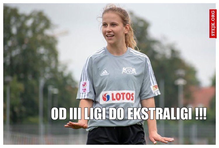 Od III ligi do Ekstraligi !!!