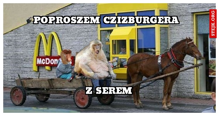 POPROSZEM CZIZBURGERA