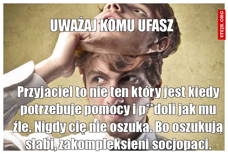 Uważaj komu ufasz 