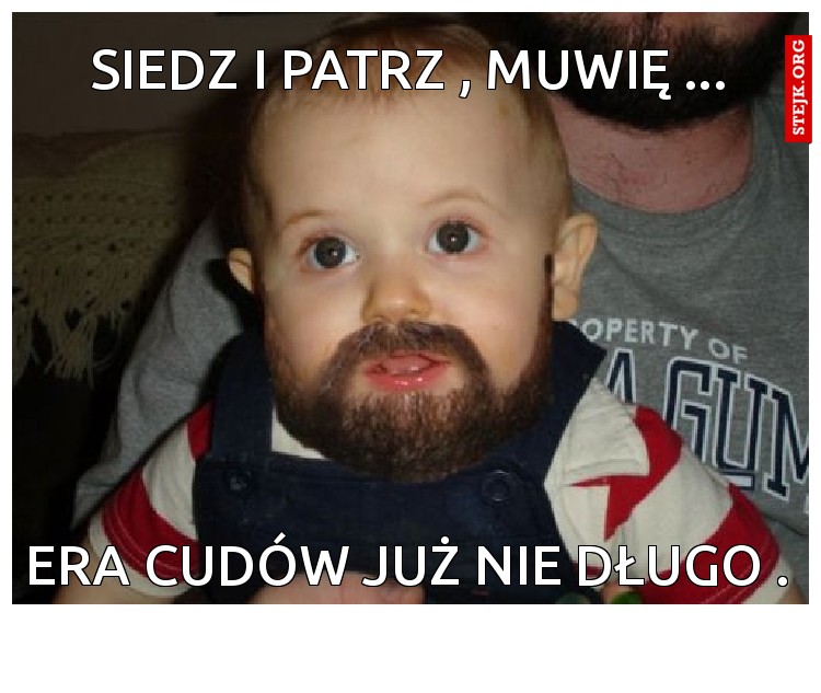 siedż i patrz , mówię ...