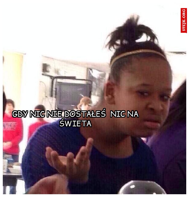 Gdy nic Nie DOstałeś  Nic Na świeta