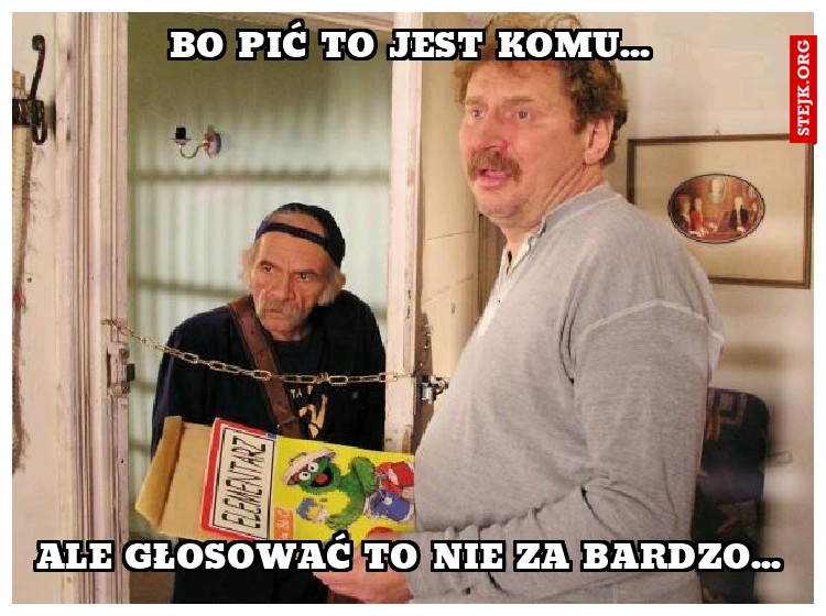 BO PIĆ TO JEST KOMU...