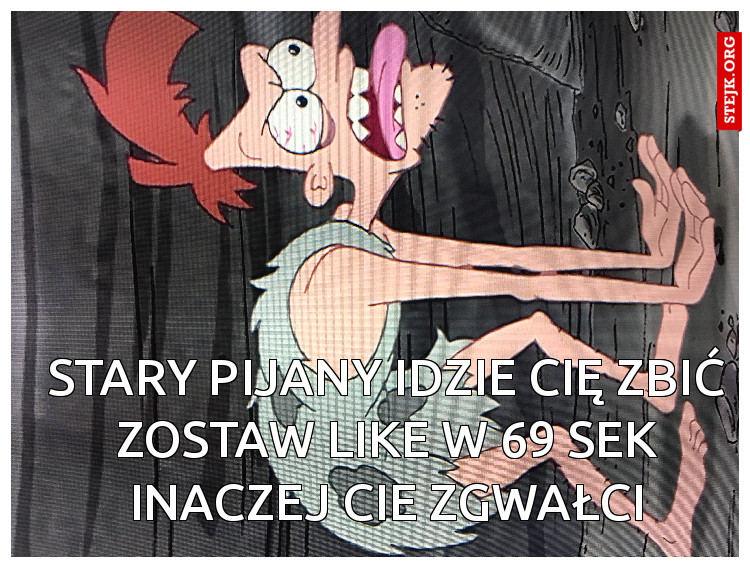 Kiedy stary pijany wraca do domu xd 