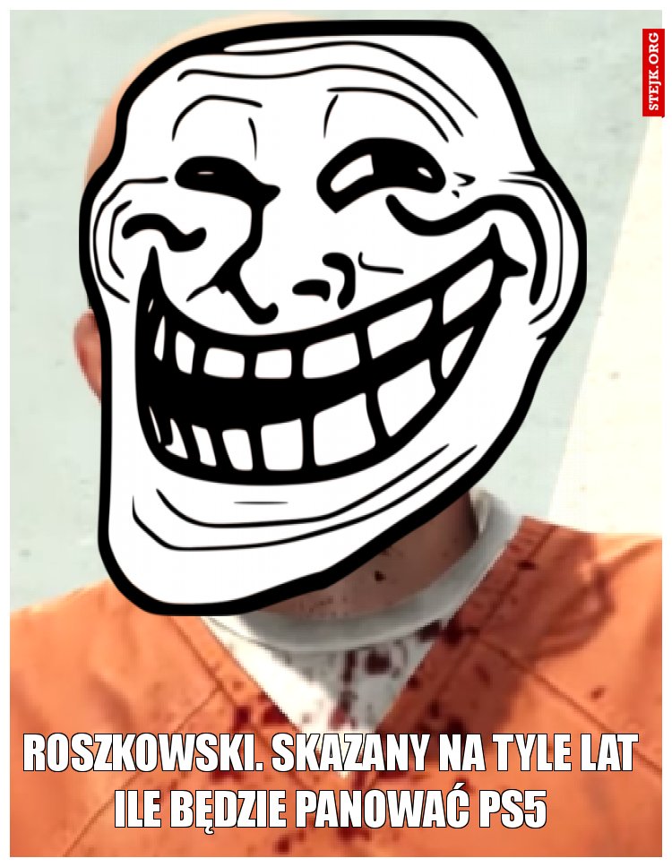 roszkowski. Skazany na tyle lat ile będzie panować ps5