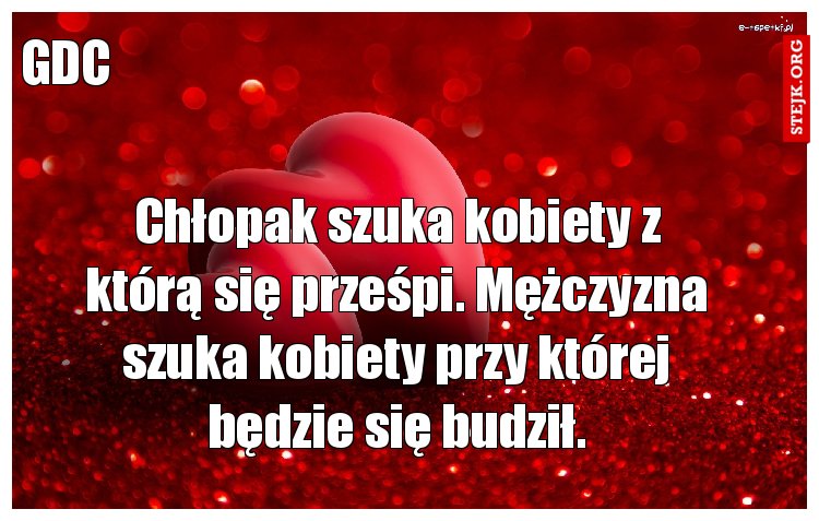 Chłopak szuka kobiety z którą się prześpi. Mężczyzna szuka kobiety przy której będzie się budził.