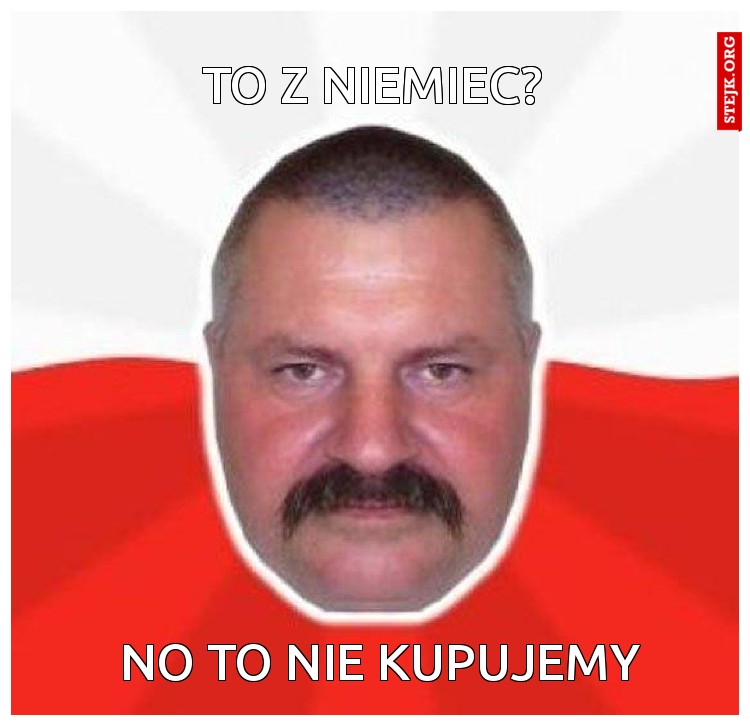 To z Niemiec?
