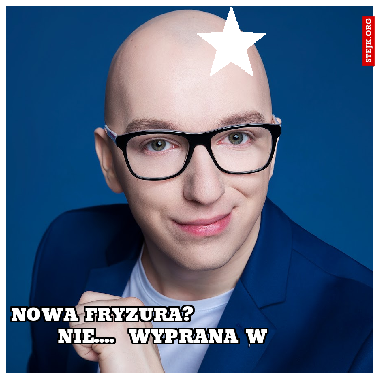 NOWA FRYZURA?                               NIE....  wYPRANA W                 