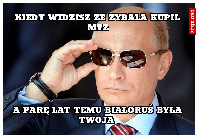 Kiedy widzisz ze zybala kupil mtz