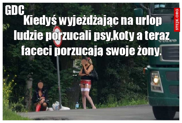  Kiedyś wyjeżdżając na urlop ludzie porzucali psy,koty a teraz faceci porzucają swoje żony.