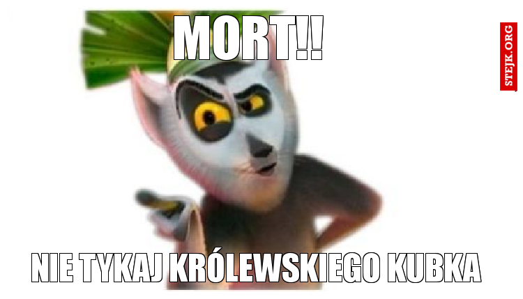 NIE TYKAJ KRÓLEWSKIEGO KUBKA