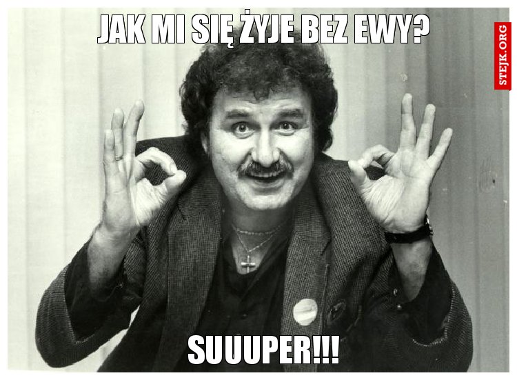 Jak mi się żyje bez Ewy?