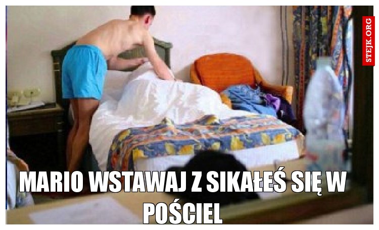Mario wstawaj z sikałeś się w pościel