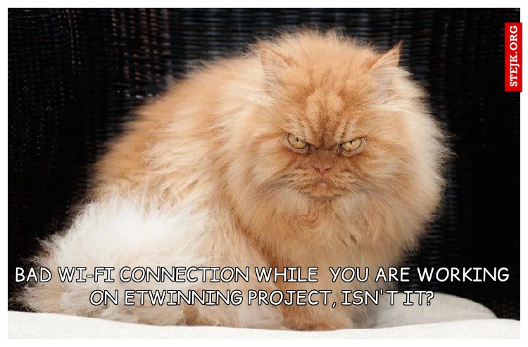 Bad WI-FI connection while  you are working on eTwinning project, isn't it?
