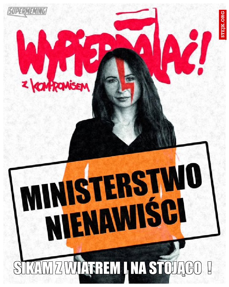 Sikam z wiatrem i na stojąco  !