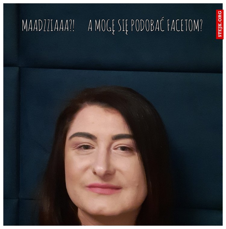Maadzziaaa?!      a mogę się podobać facetom?