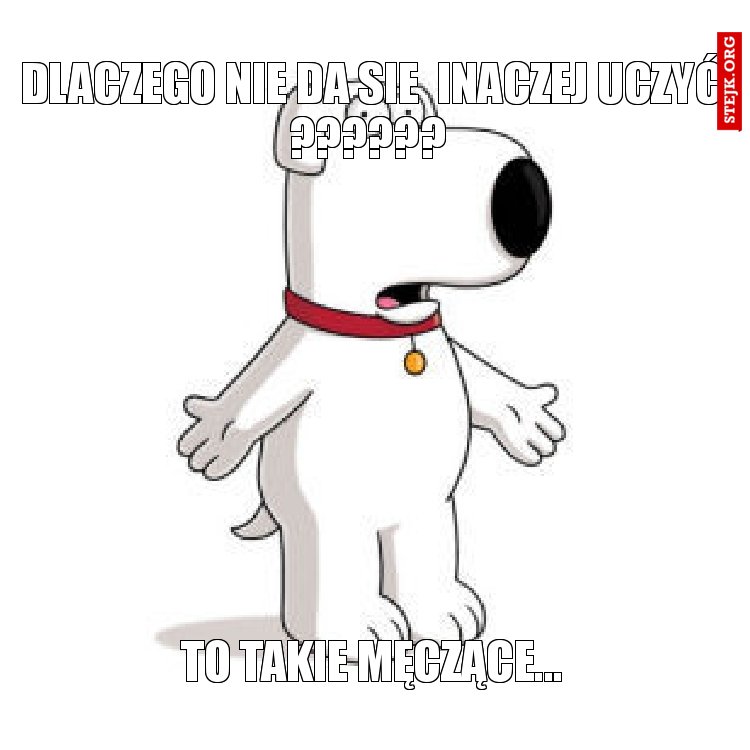 dlaczego nie da sie  inaczej uczyć
