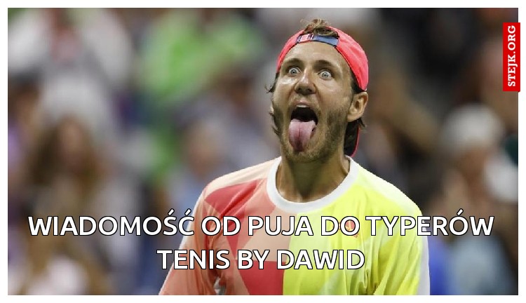 Wiadomość od puja do typerów tenis by Dawid