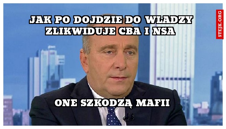 jak po dojdzie do wladzy zlikwiduje cba i nsa 