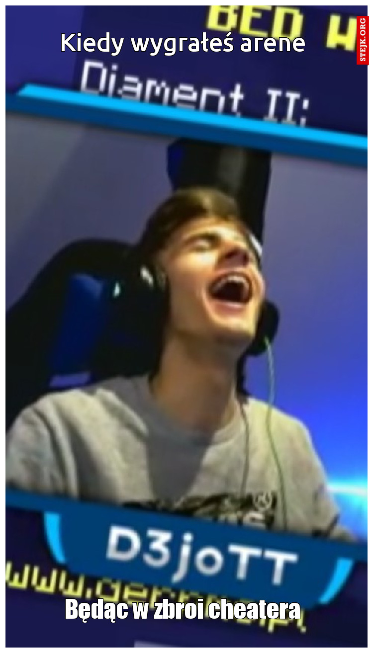 Kiedy wygrałeś arene 