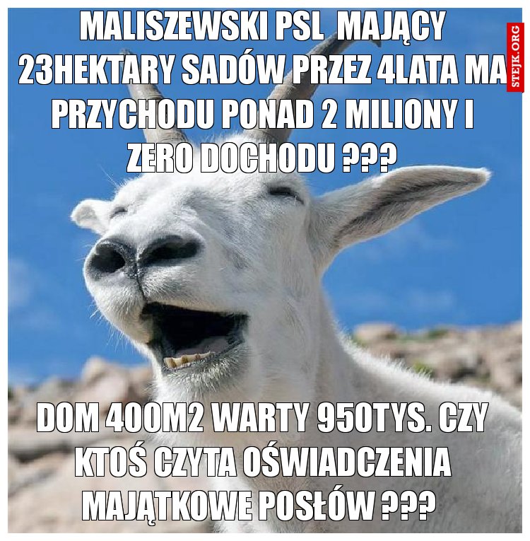 Maliszewski PSL  mający 23hektary sadów przez 4lata ma przychodu ponad 2 miliony i zero dochodu ???