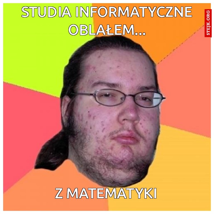 Studia informatyczne oblałem...