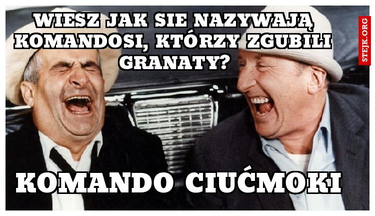 wiesz jak sie nazywają komandosi, którzy zgubili granaty?