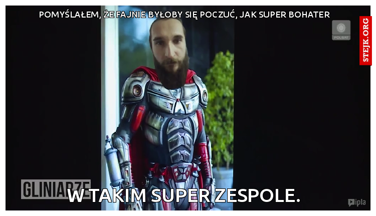 Pomyślałem, że fajnie byłoby się poczuć, jak super bohater