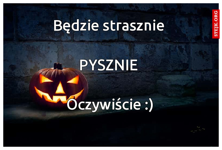 Będzie strasznie 