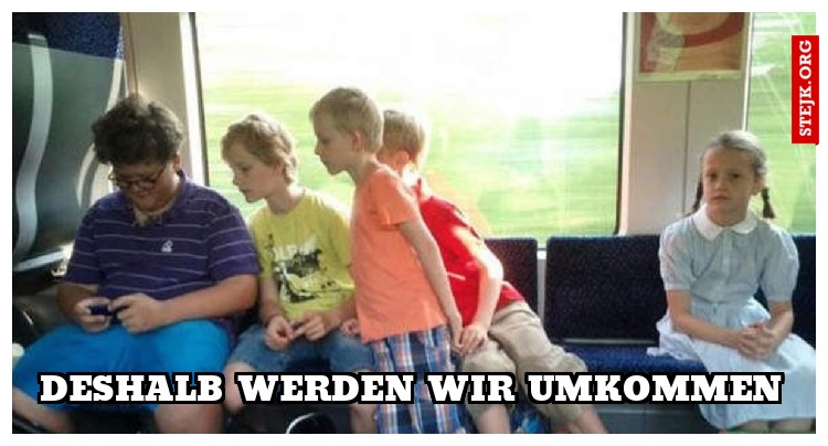 Deshalb werden wir umkommen