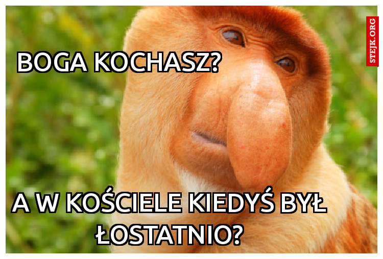 Boga kochasz?