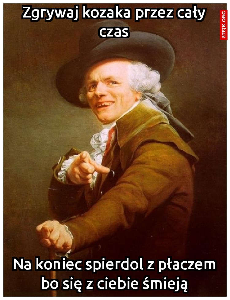Zgrywaj kozaka przez cały czas
