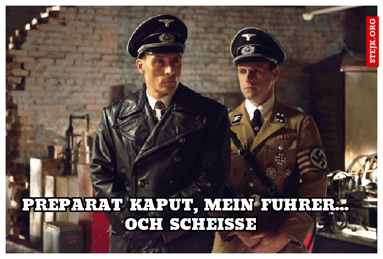 Preparat Kaput, mein Fuhrer...  Och Scheisse