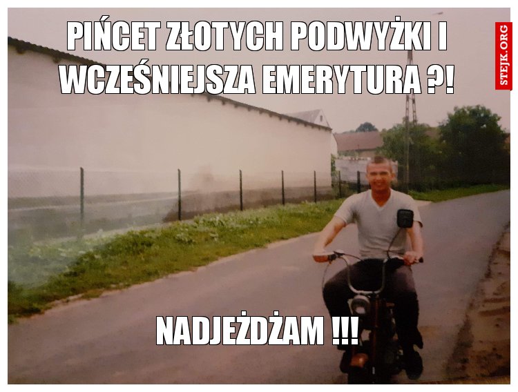 PIŃCET ZŁOTYCH PODWYŻKI I WCZEŚNIEJSZA EMERYTURA ?!