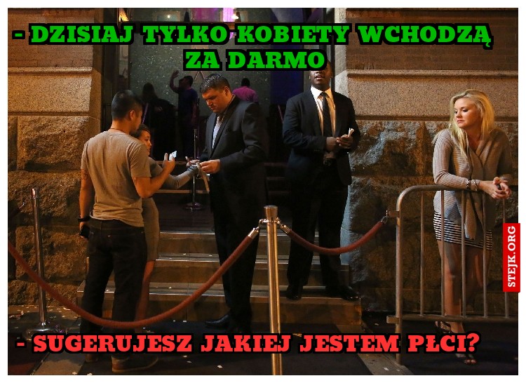 - Sugerujesz jakiej jestem płci?