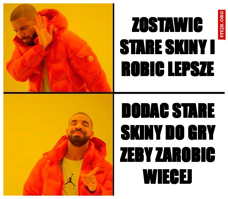 Zostawic stare skiny i robic lepsze