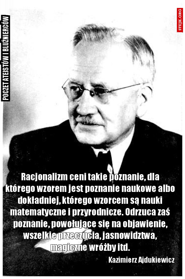 Racjonalizm ceni takie poznanie, dla którego wzorem jest poznanie naukowe albo dokładniej, którego wzorcem są nauki matematyczne i przyrodnicze. Odrzuca zaś poznanie, powołujące się na objawienie, wszelkie przeczucia, jasnowidztwa, magiczne wróżby itd.