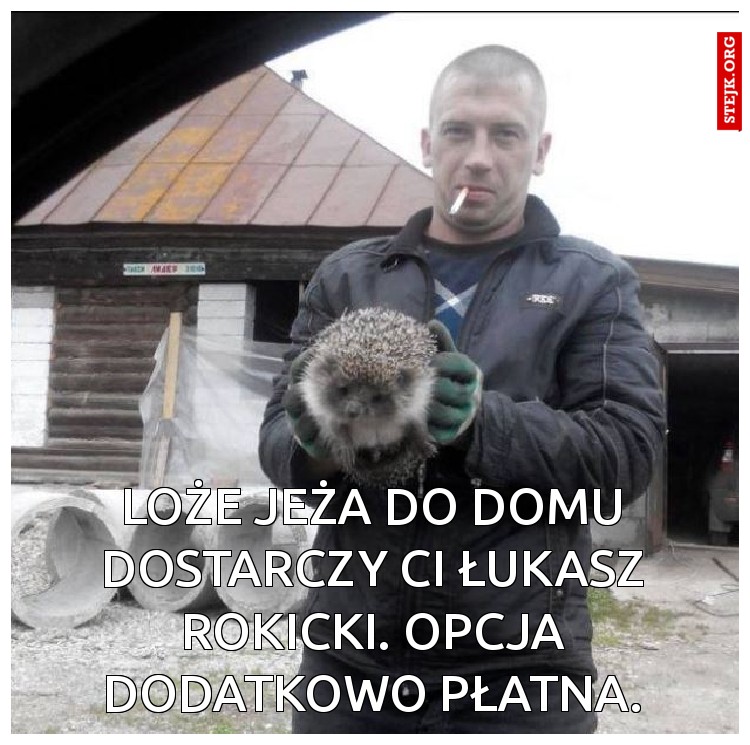 Loże Jeża do domu dostarczy Ci Łukasz Rokicki. Opcja dodatkowo płatna.